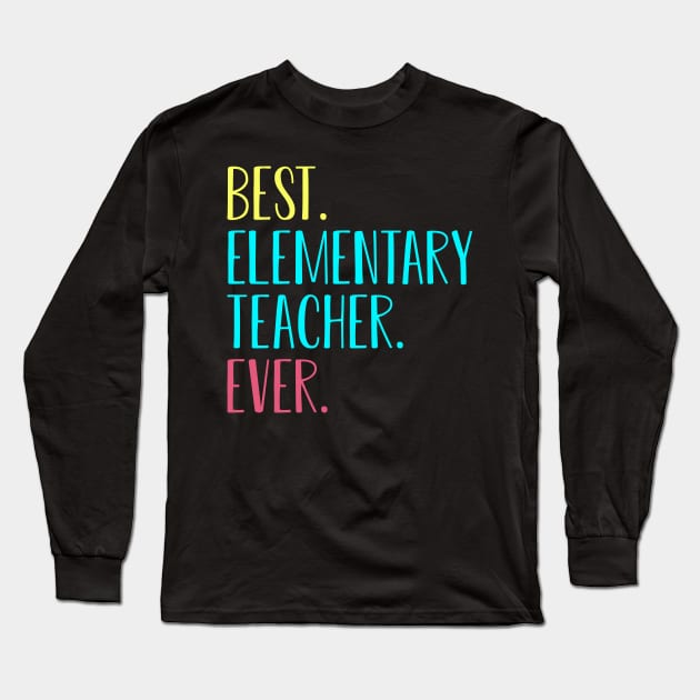 Best Elementary Grade Teacher Ever Gift Long Sleeve T-Shirt by kateeleone97023